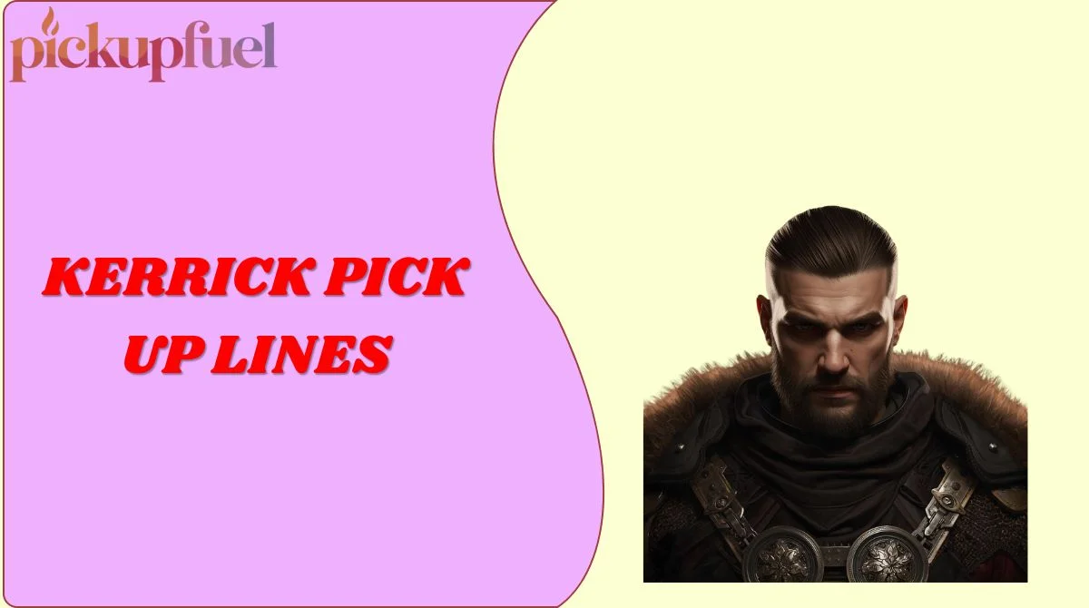 Kerrick Pick Up Lines