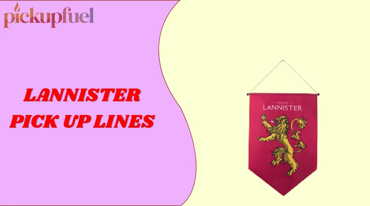Lannister Pick Up Lines