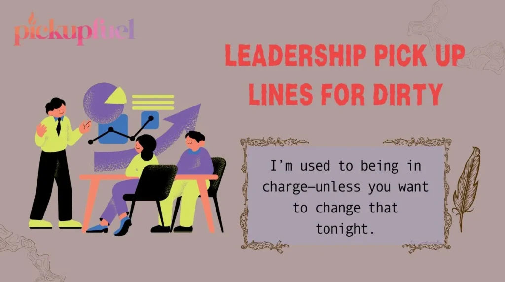Leadership Pick Up Lines for Dirty