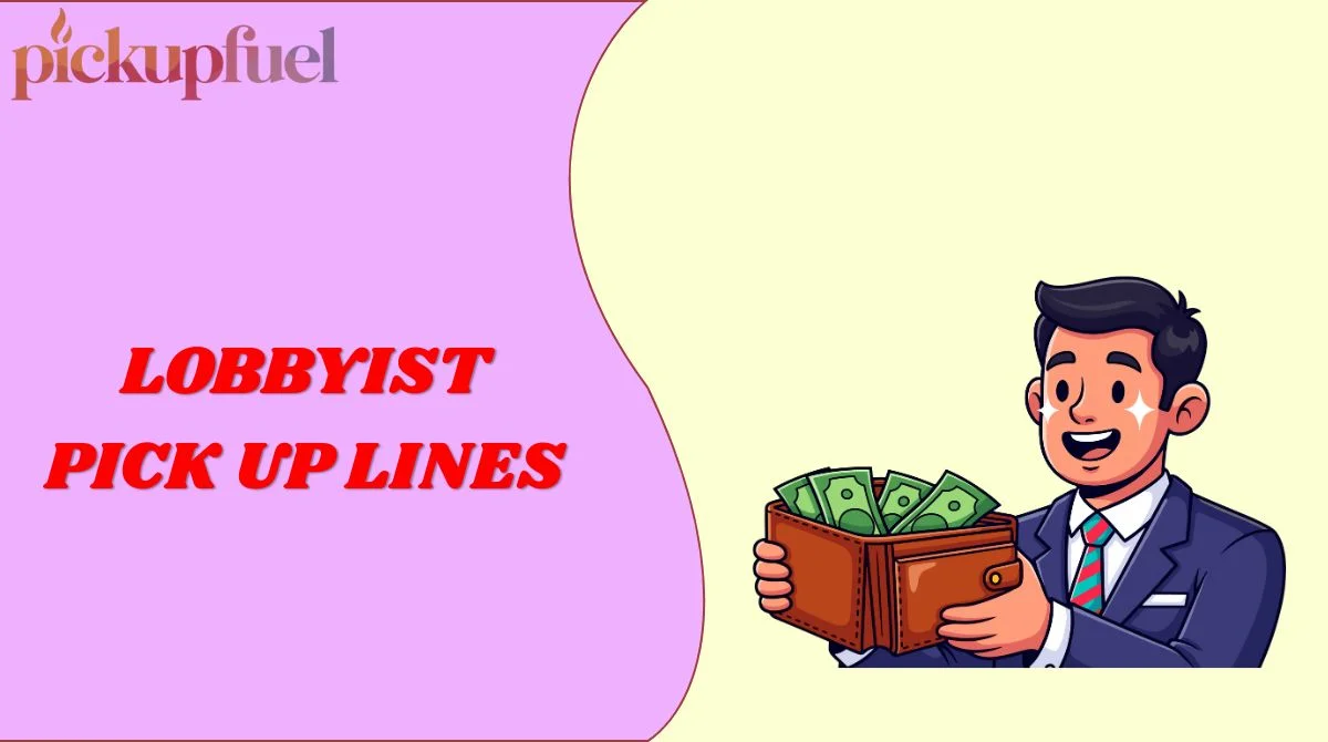 Lobbyist Pick Up Lines