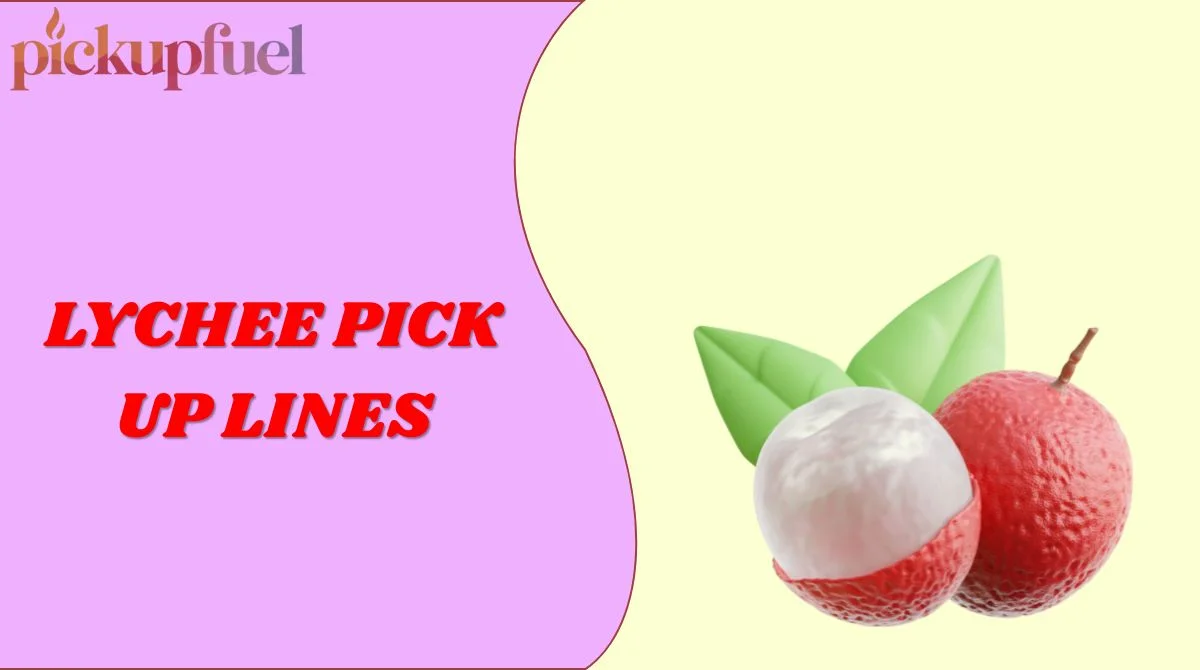 Lychee Pick Up Lines