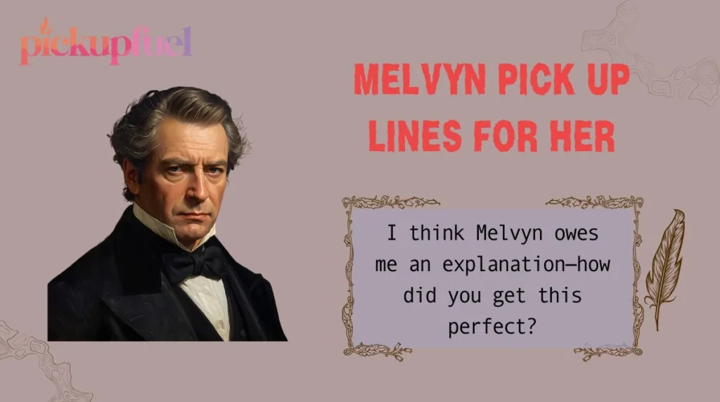 Melvyn Pick Up Lines for Her