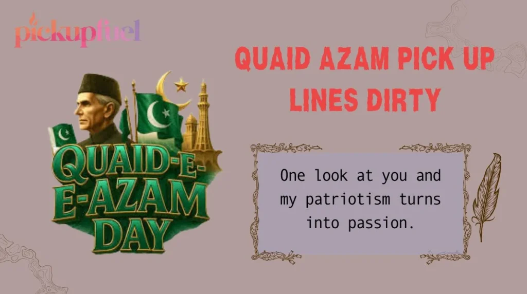 Quaid Azam Pick Up Lines Dirty
