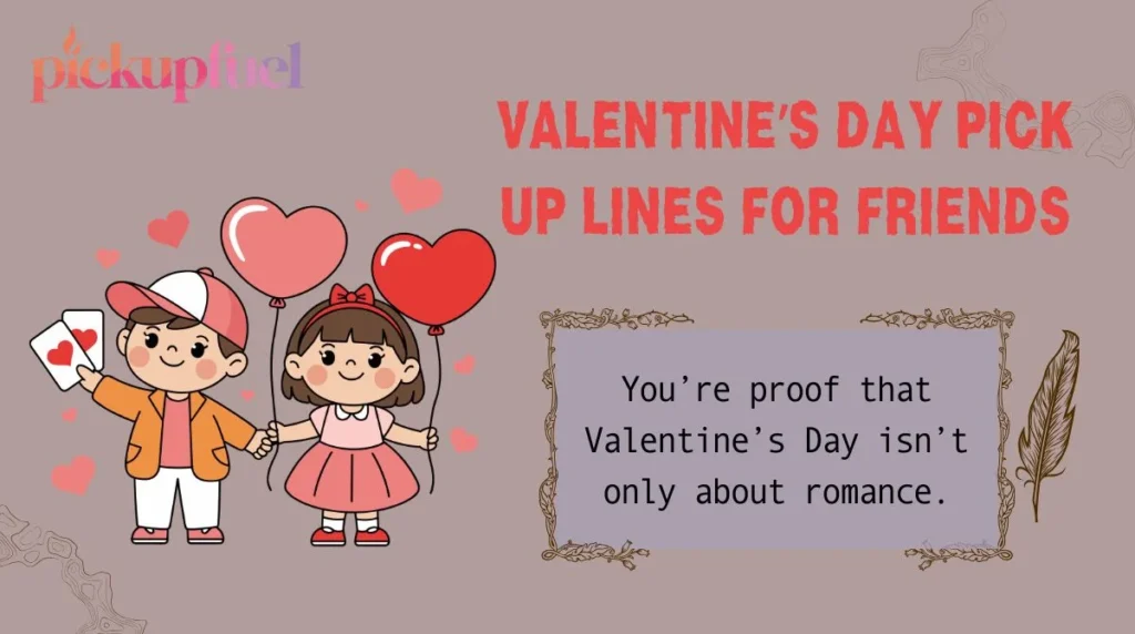 Valentine’s Day Pick Up Lines for Friends