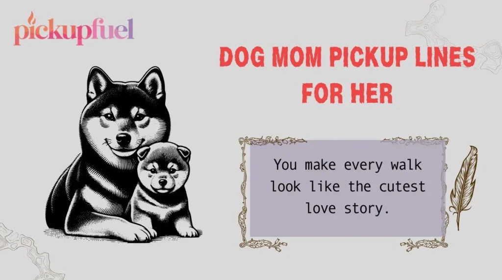 Dog Mom Pickup Lines for Her