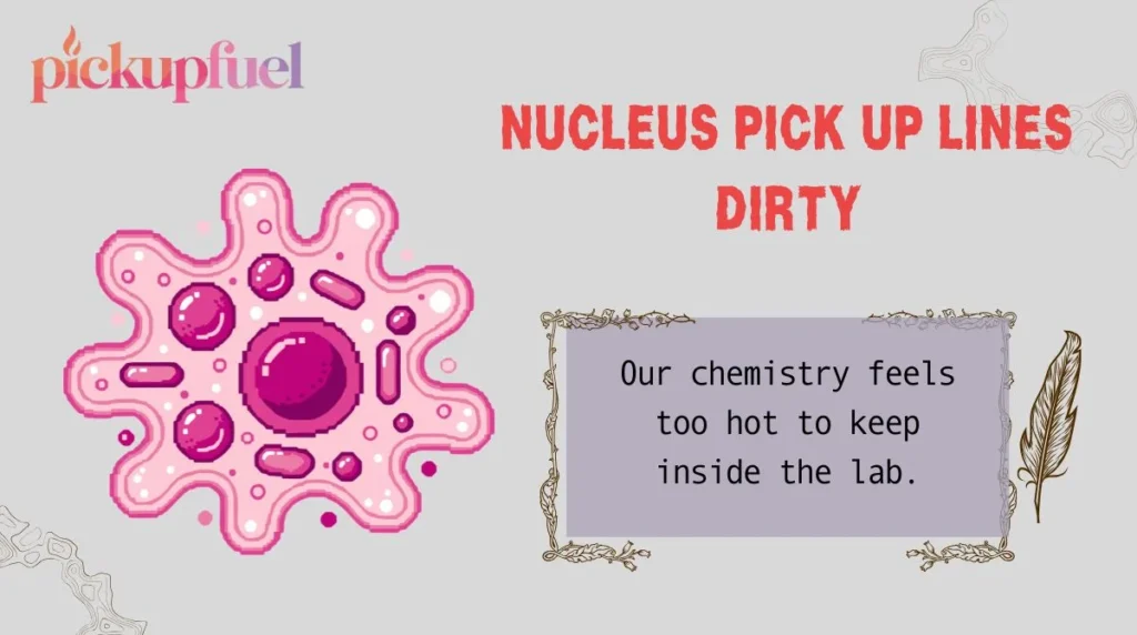 Nucleus Pick Up Lines Dirty