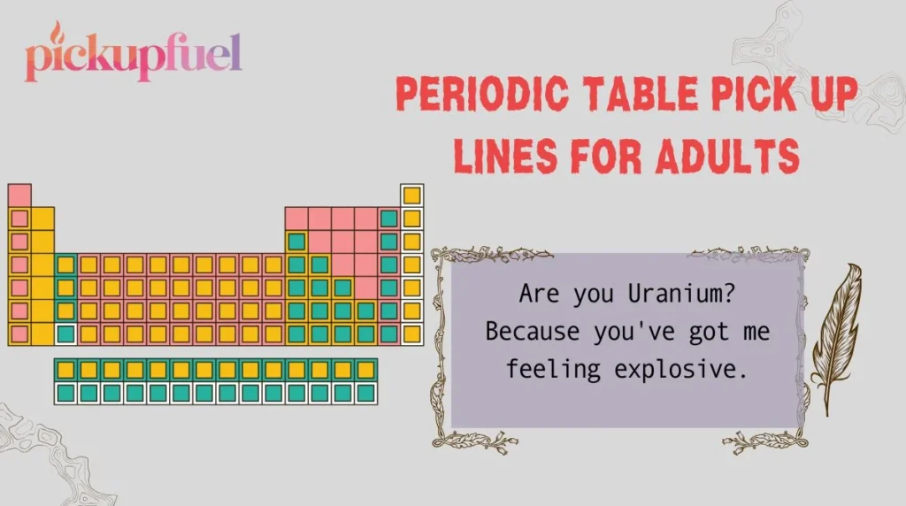 Periodic Table Pick Up Lines for Adults